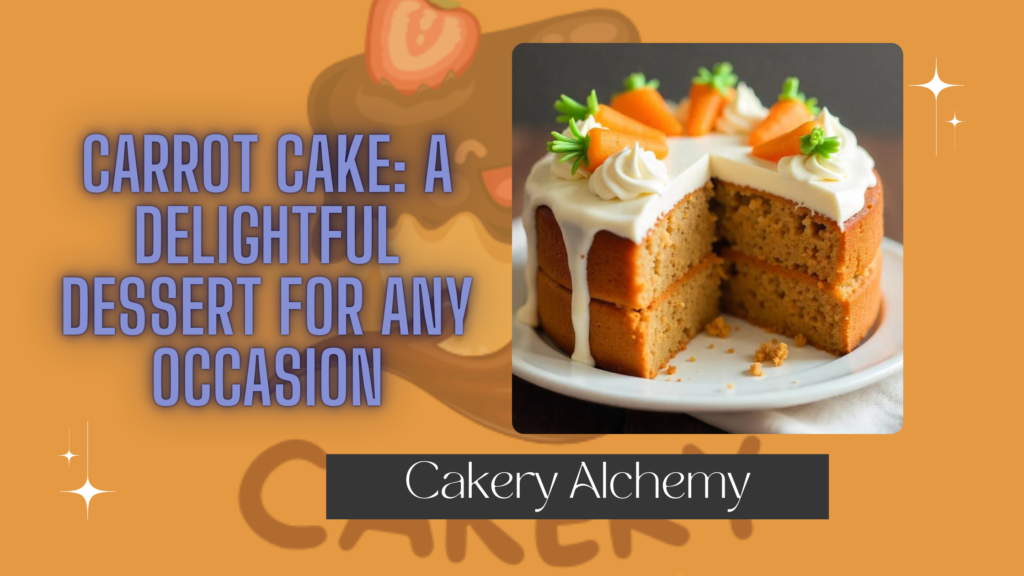 Carrot Cake: A Delightful Dessert for Any Occasion